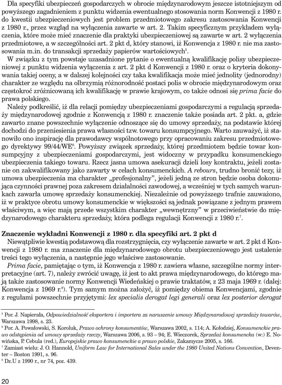 Takim specyficznym przyk adem wy àczenia, które mo e mieç znaczenie dla praktyki ubezpieczeniowej sà zawarte w art. 2 wy àczenia przedmiotowe, a w szczególnoêci art.