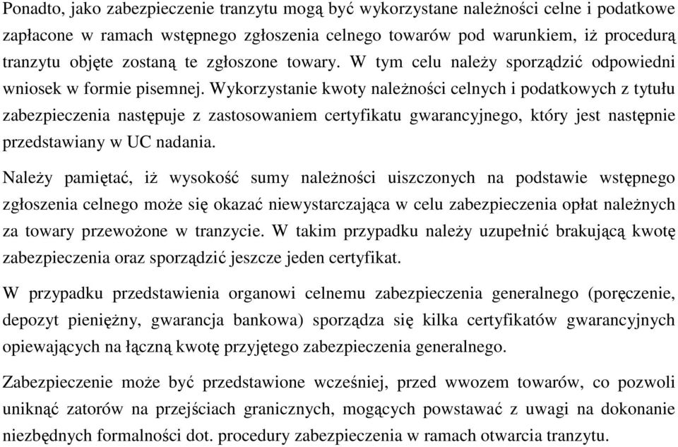 Wykorzystanie kwoty naleŝności celnych i podatkowych z tytułu zabezpieczenia następuje z zastosowaniem certyfikatu gwarancyjnego, który jest następnie przedstawiany w UC nadania.