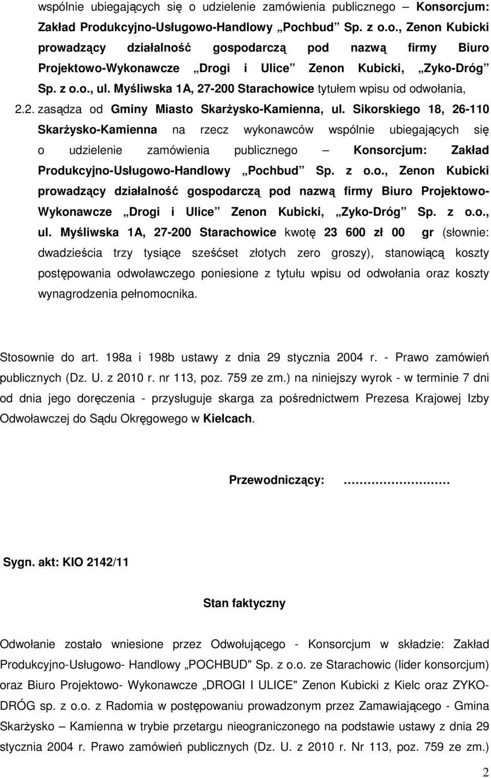 Sikorskiego 18, 26-110 SkarŜysko-Kamienna na rzecz wykonawców wspólnie ubiegających się o udzielenie zamówienia publicznego Konsorcjum: Zakład Produkcyjno-Usługowo-Handlowy Pochbud Sp. z o.o., Zenon Kubicki prowadzący działalność gospodarczą pod nazwą firmy Biuro Projektowo- Wykonawcze Drogi i Ulice Zenon Kubicki, Zyko-Dróg Sp.