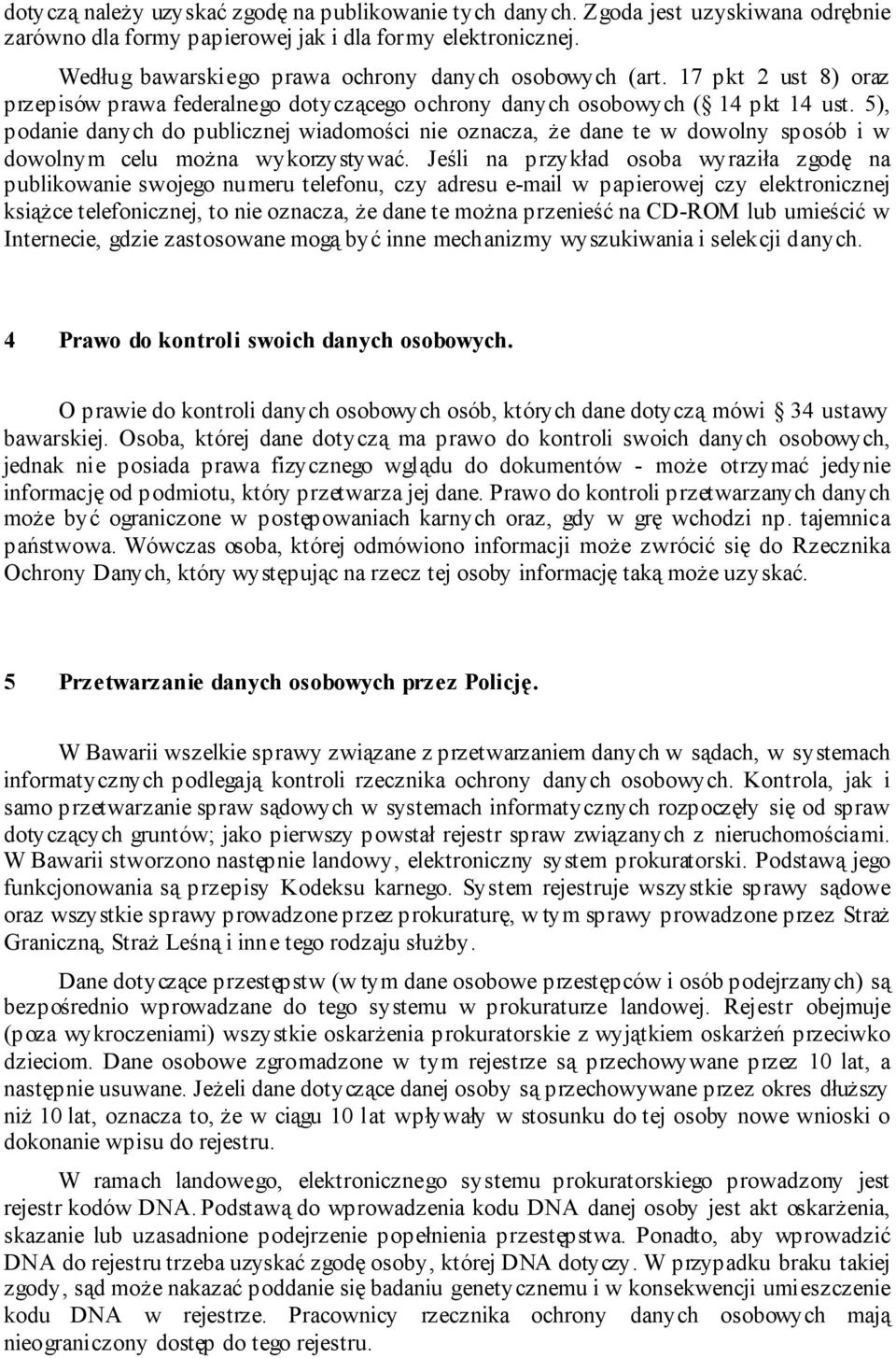 5), podanie danych do publicznej wiadomości nie oznacza, że dane te w dowolny sposób i w dowolnym celu można wykorzystywać.