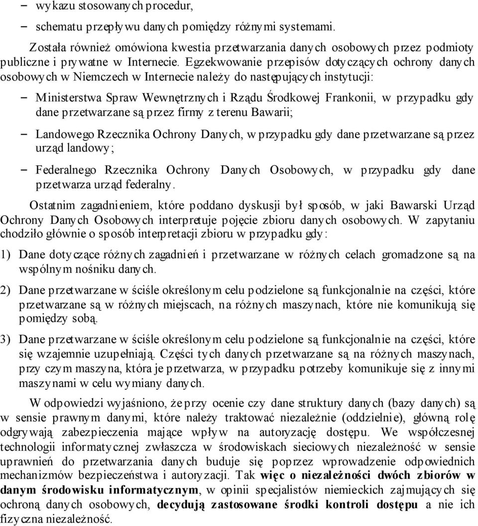 dane przetwarzane są przez firmy z terenu Bawarii; Landowego Rzecznika Ochrony Danych, w przypadku gdy dane przetwarzane są przez urząd landowy; Federalnego Rzecznika Ochrony Danych Osobowych, w