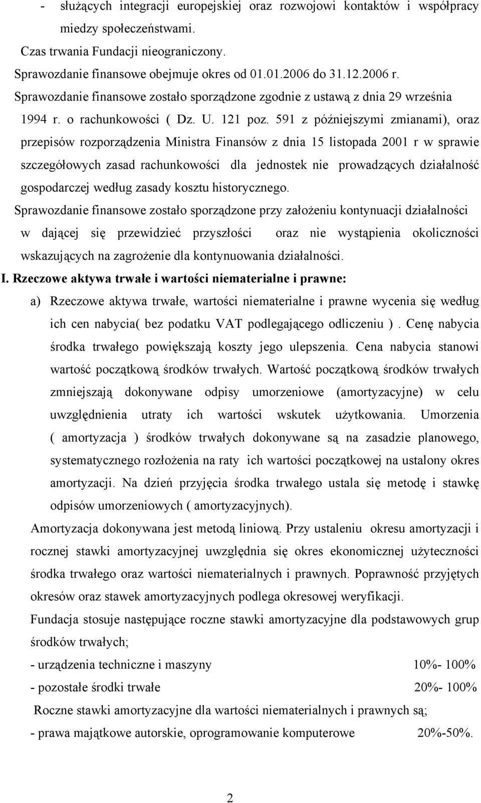 591 z późniejszymi zmianami), oraz przepisów rozporządzenia Ministra Finansów z dnia 15 listopada 2001 r w sprawie szczegółowych zasad rachunkowości dla jednostek nie prowadzących działalność