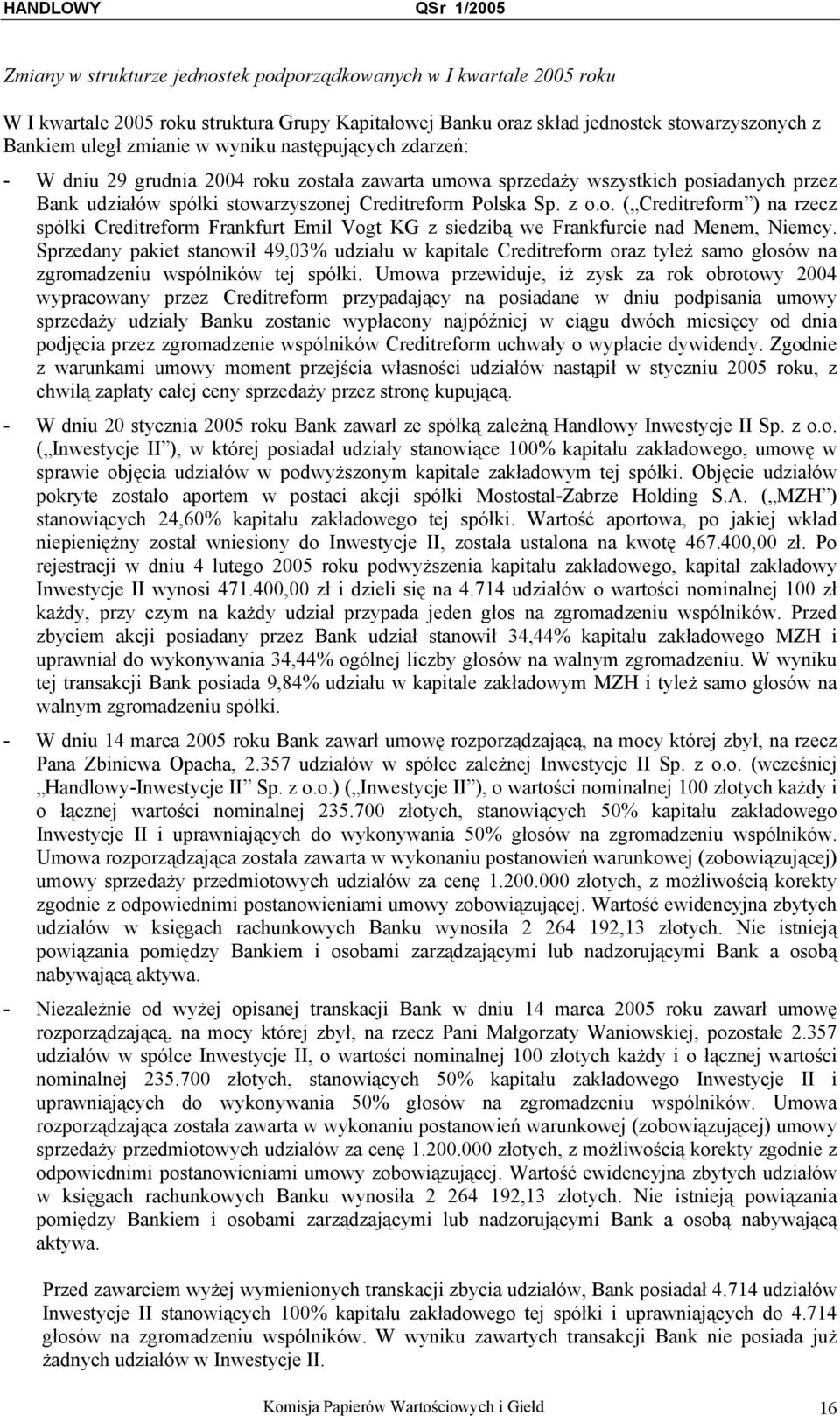 Sprzedany pakiet stanowił 49,03% udziału w kapitale Creditreform oraz tyleż samo głosów na zgromadzeniu wspólników tej spółki.