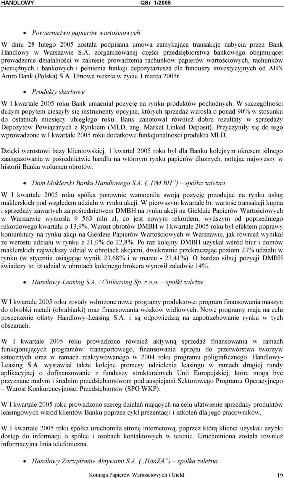 depozytariusza dla funduszy inwestycyjnych od ABN Amro Bank (Polska) S.A. Umowa weszła w życie 1 marca 2005r.