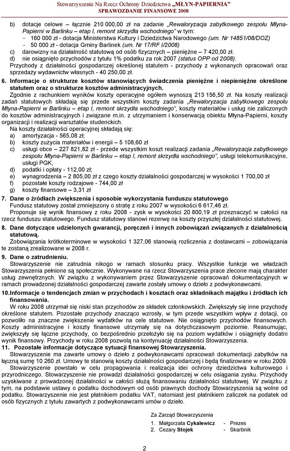 Nr 17/RF I/2008) c) darowizny na działalność statutową od osób fizycznych pieniężne 7 420,00 zł. d) nie osiągnięto przychodów z tytułu 1% podatku za rok 2007 (status OPP od 2008).