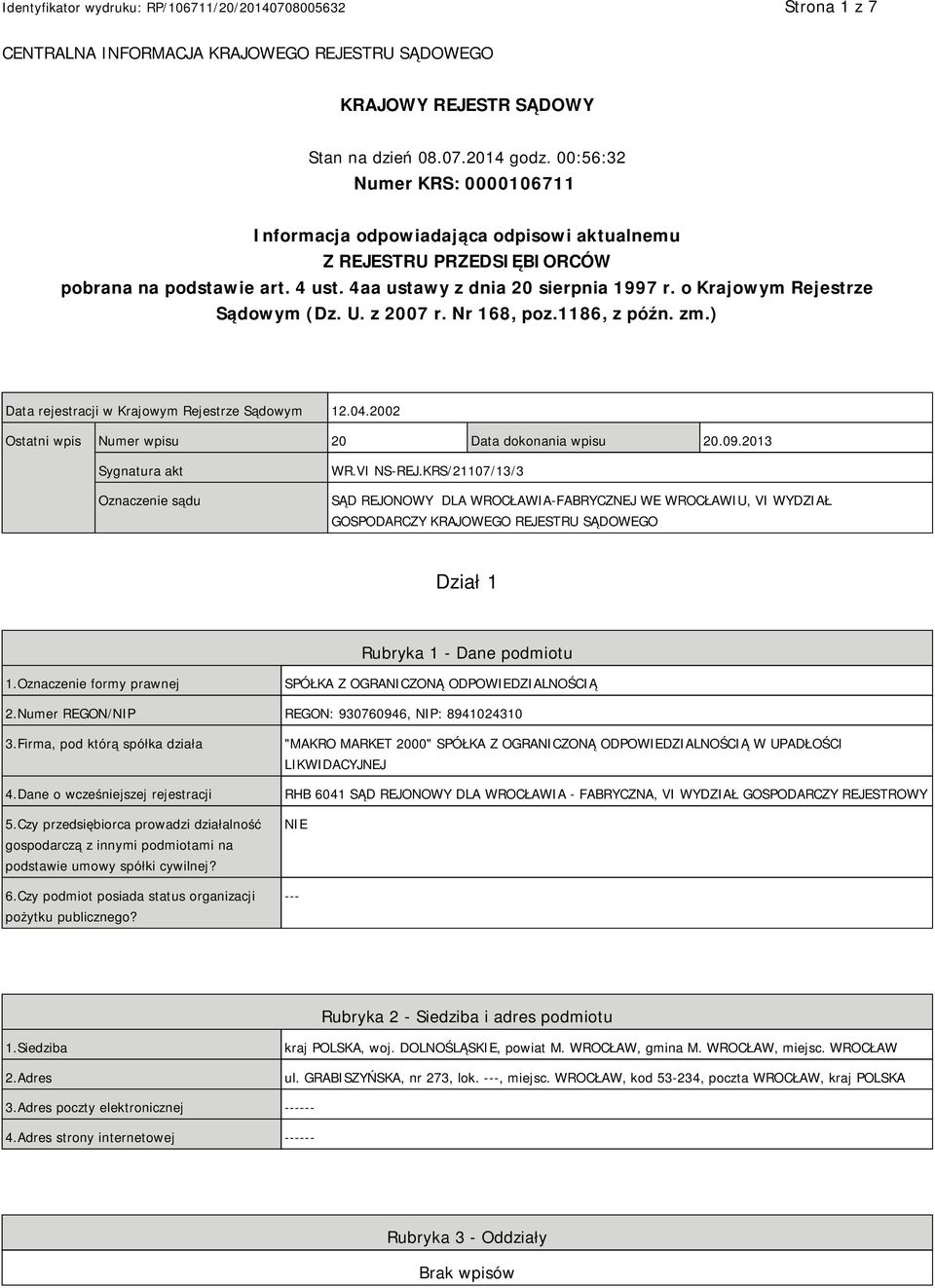 o Krajowym Rejestrze Sądowym (Dz. U. z 2007 r. Nr 168, poz.1186, z późn. zm.) Data rejestracji w Krajowym Rejestrze Sądowym 12.04.2002 Ostatni wpis Numer wpisu 20 Data dokonania wpisu 20.09.