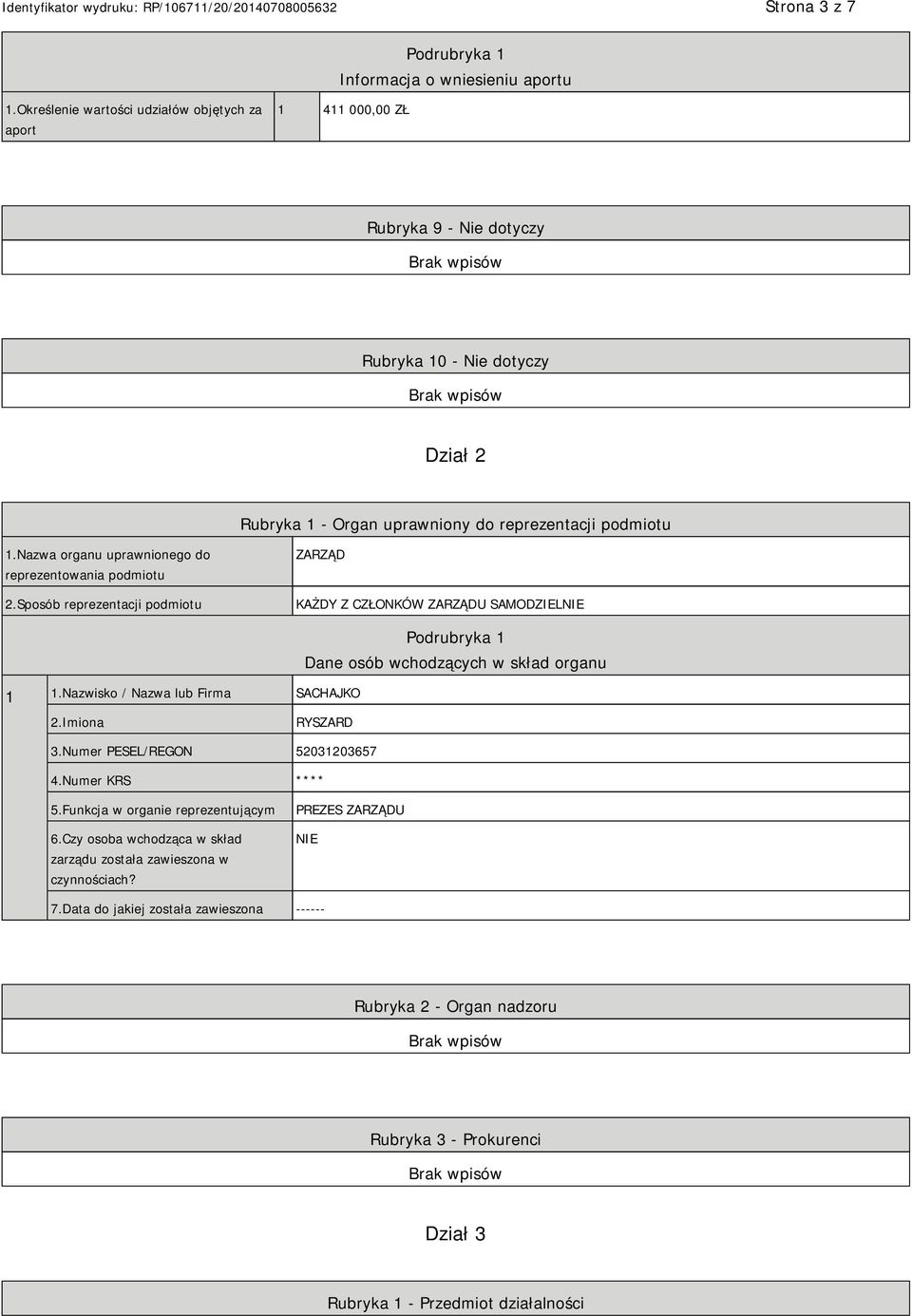 Nazwa organu uprawnionego do reprezentowania podmiotu 2.Sposób reprezentacji podmiotu ZARZĄD KAŻDY Z CZŁONKÓW ZARZĄDU SAMODZIELNIE 1 1.