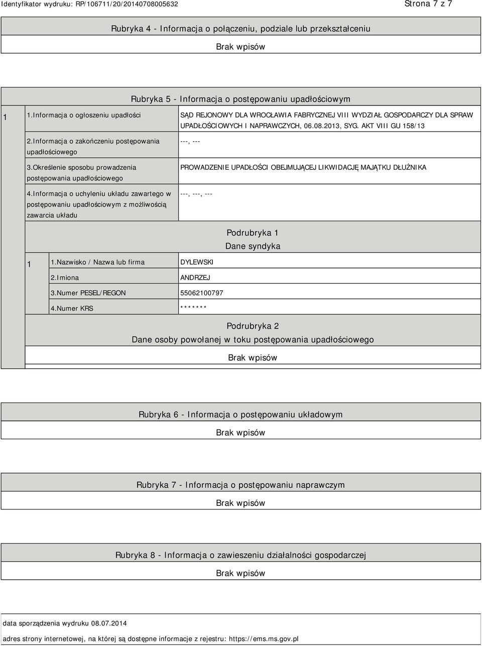 Informacja o zakończeniu postępowania upadłościowego 3.Określenie sposobu prowadzenia postępowania upadłościowego 4.