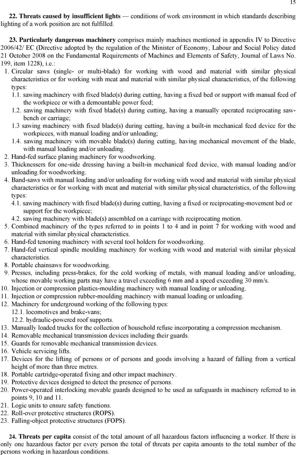 dated 21 October 2008 on the Fundamental Requirements of Machines and Elements of Safety, Journal of Laws No. 199, item 1228), i.e.: 1.