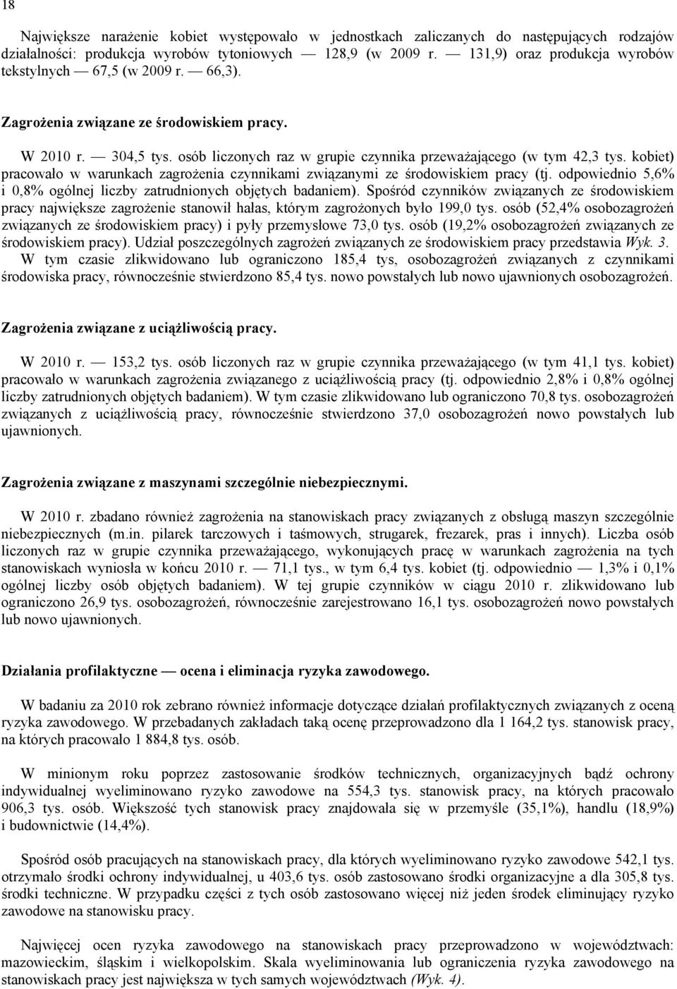 kobiet) pracowało w warunkach zagrożenia czynnikami związanymi ze środowiskiem pracy (tj. odpowiednio 5,6% i 0,8% ogólnej liczby zatrudnionych objętych badaniem).