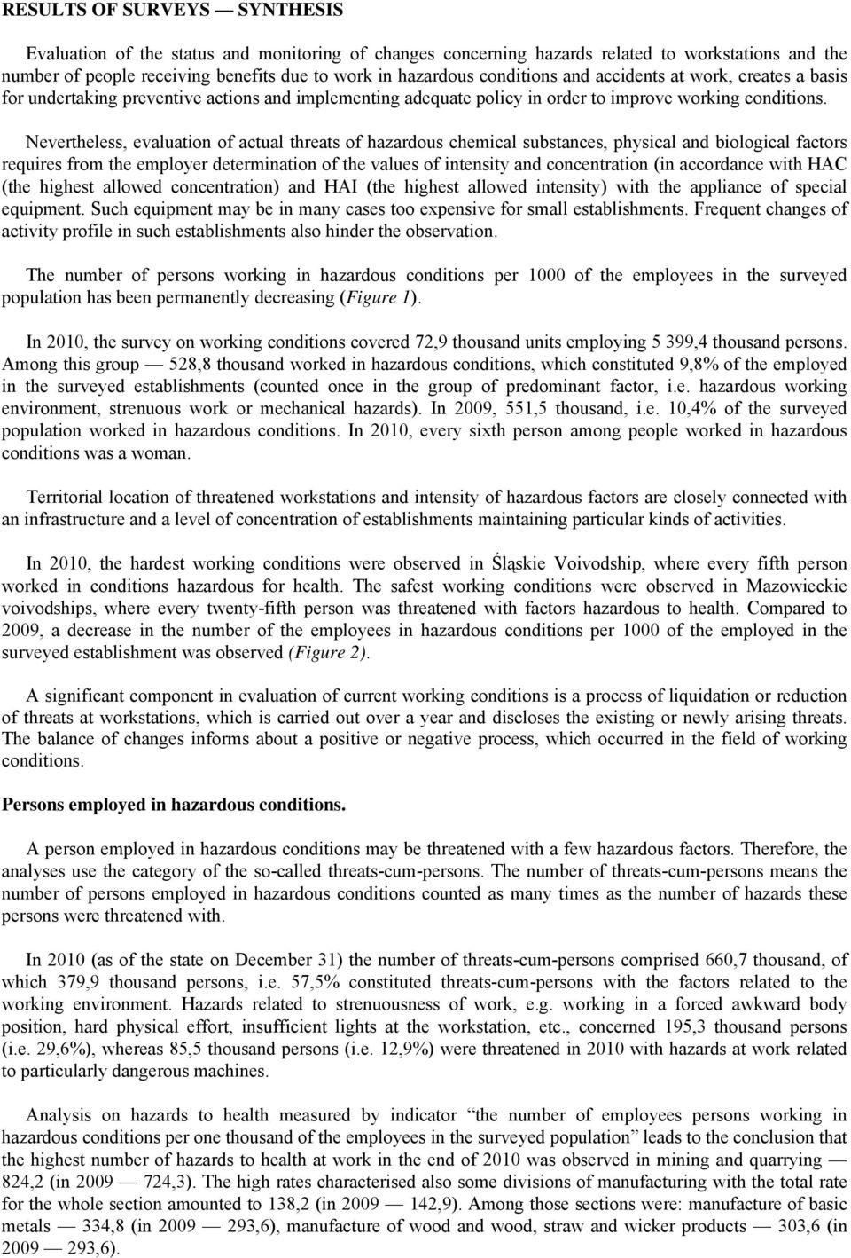 Nevertheless, evaluation of actual threats of hazardous chemical substances, physical and biological requires from the employer determination of the values of intensity and concentration (in