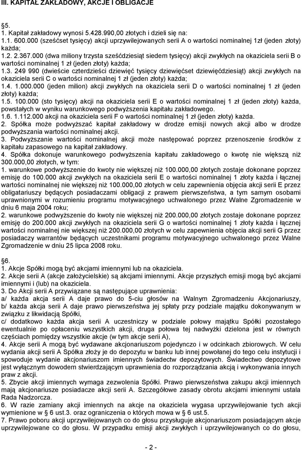 000 (dwa miliony trzysta sześćdziesiąt siedem tysięcy) akcji zwykłych na okaziciela serii B o wartości nominalnej 1 zł (jeden złoty) każda; 1.3.