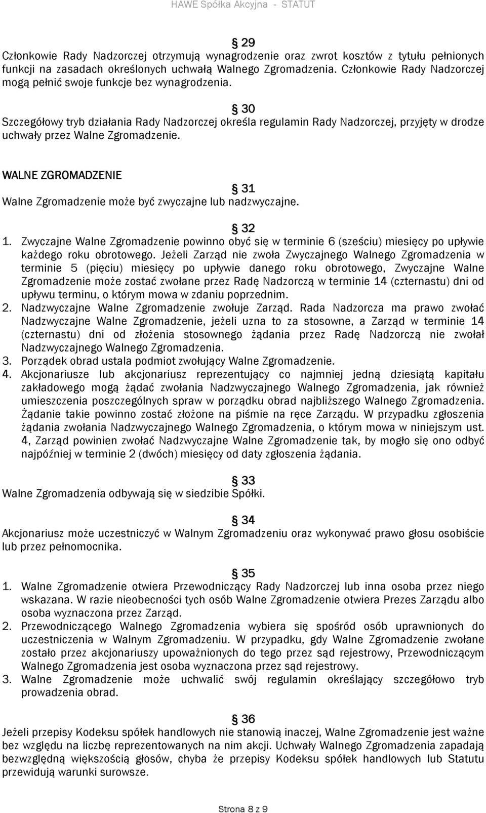 30 Szczegółowy tryb działania Rady Nadzorczej określa regulamin Rady Nadzorczej, przyjęty w drodze uchwały przez Walne Zgromadzenie.