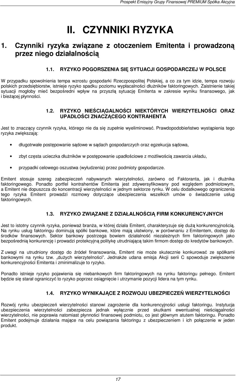 1. RYZYKO POGORSZENIA SIĘ SYTUACJI GOSPODARCZEJ W POLSCE W przypadku spowolnienia tempa wzrostu gospodarki Rzeczpospolitej Polskiej, a co za tym idzie, tempa rozwoju polskich przedsiębiorstw,