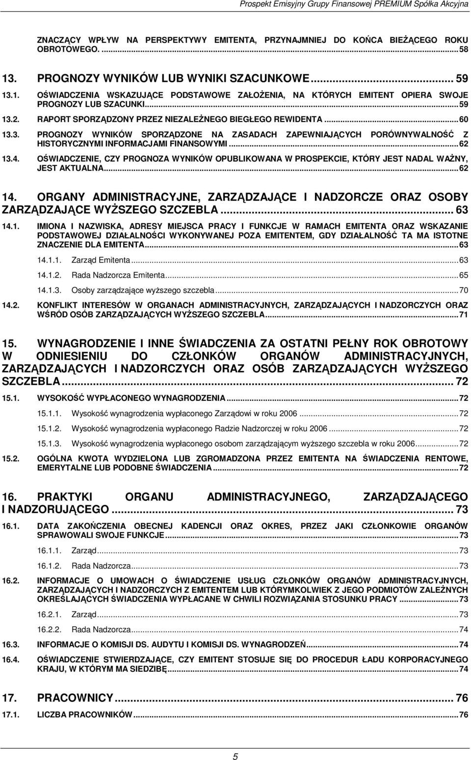 OŚWIADCZENIE, CZY PROGNOZA WYNIKÓW OPUBLIKOWANA W PROSPEKCIE, KTÓRY JEST NADAL WAśNY, JEST AKTUALNA62 14.