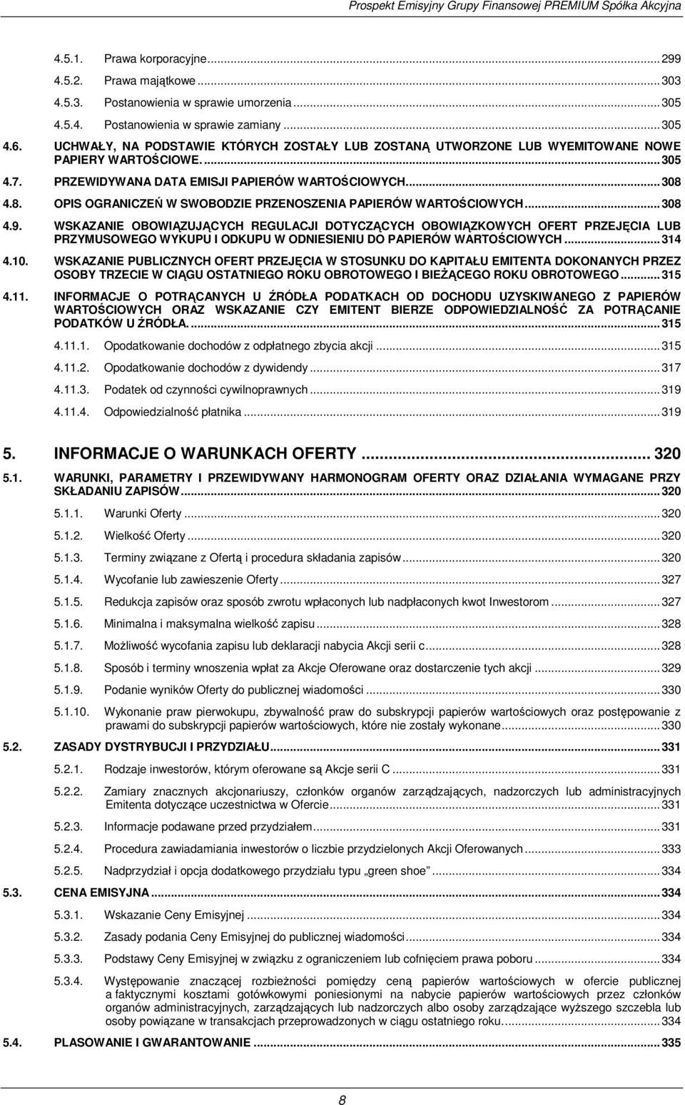 4.8. OPIS OGRANICZEŃ W SWOBODZIE PRZENOSZENIA PAPIERÓW WARTOŚCIOWYCH.. 308 4.9.