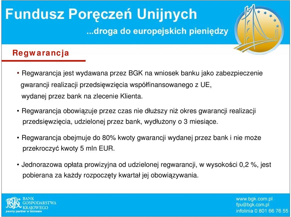 Regwarancja obowi zuje przez czas nie d szy ni okres gwarancji realizacji przedsi wzi cia, udzielonej przez bank, wyd ony o 3 miesi ce.