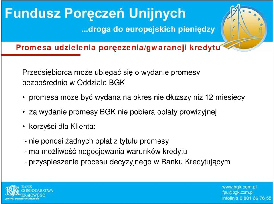 promesy BGK nie pobiera op aty prowizyjnej korzy ci dla Klienta: - nie ponosi adnych op at z tytu u