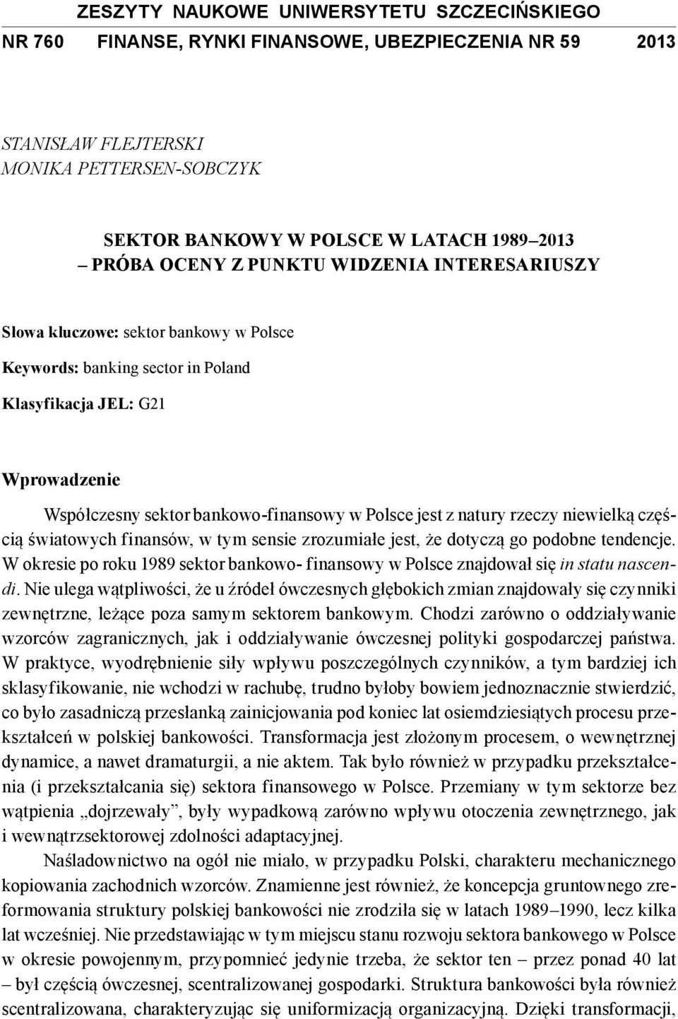 z natury rzeczy niewielką częścią światowych finansów, w tym sensie zrozumiałe jest, że dotyczą go podobne tendencje.