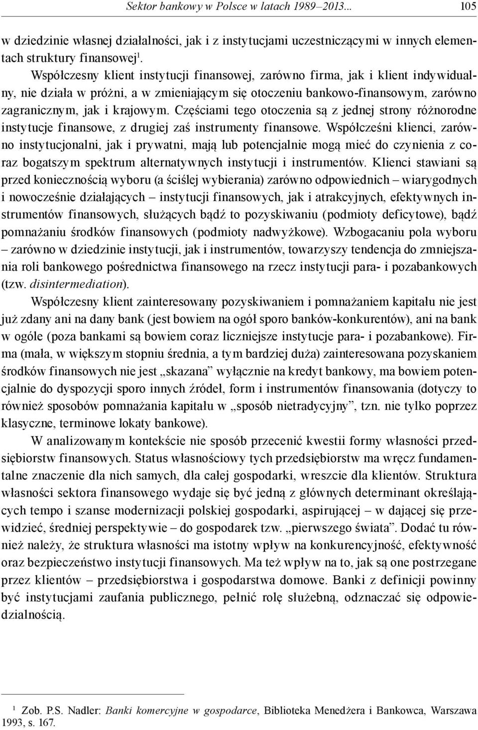 Częściami tego otoczenia są z jednej strony różnorodne instytucje finansowe, z drugiej zaś instrumenty finansowe.