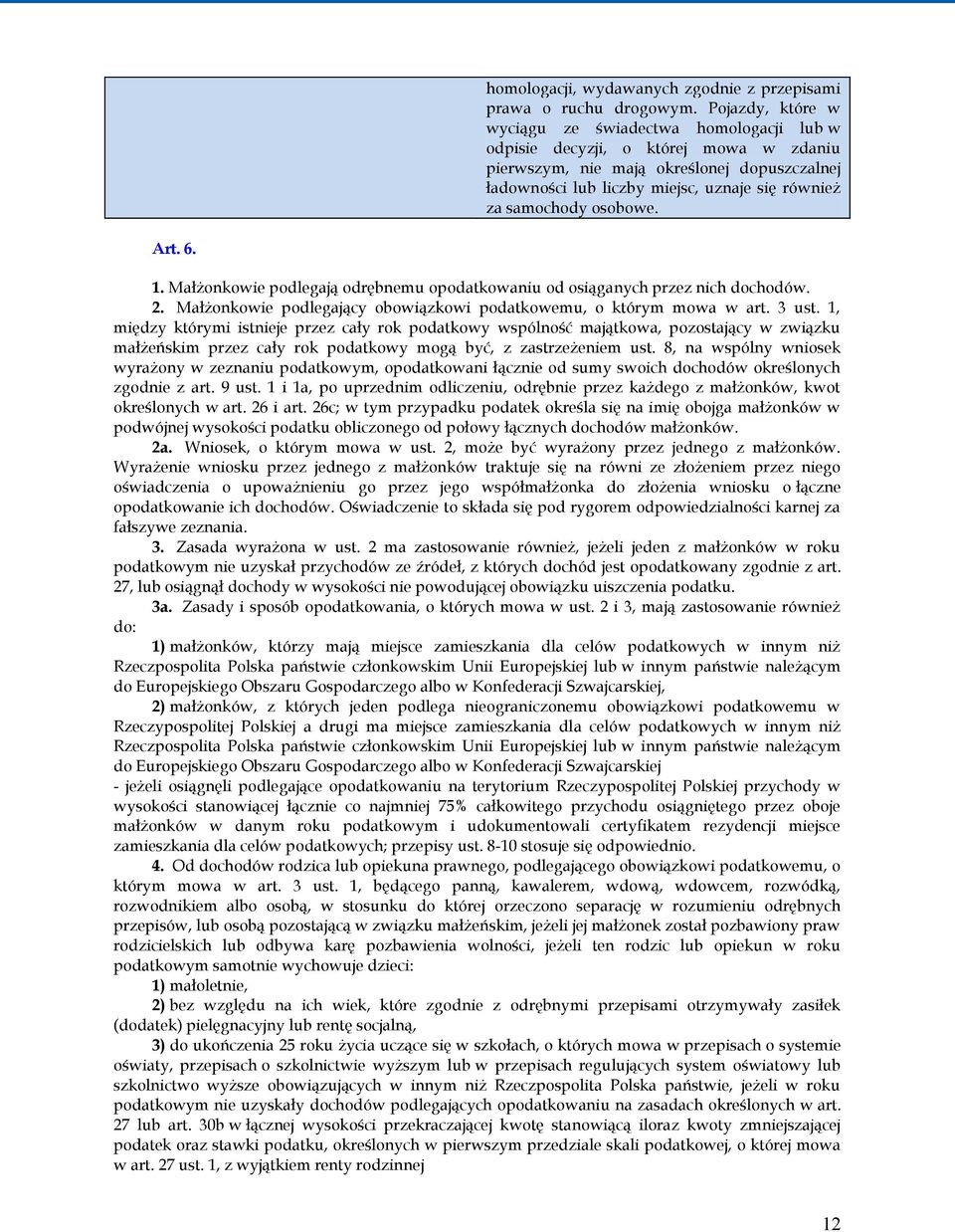 samochody osobowe. Art. 6. 1. Małżonkowie podlegają odrębnemu opodatkowaniu od osiąganych przez nich dochodów. 2. Małżonkowie podlegający obowiązkowi podatkowemu, o którym mowa w art. 3 ust.