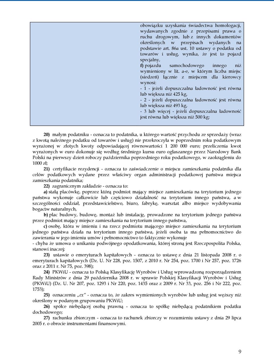 a-e, w którym liczba miejsc (siedzeń) łącznie z miejscem dla kierowcy wynosi: - 1 - jeżeli dopuszczalna ładowność jest równa lub większa niż 425 kg, - 2 - jeżeli dopuszczalna ładowność jest równa lub