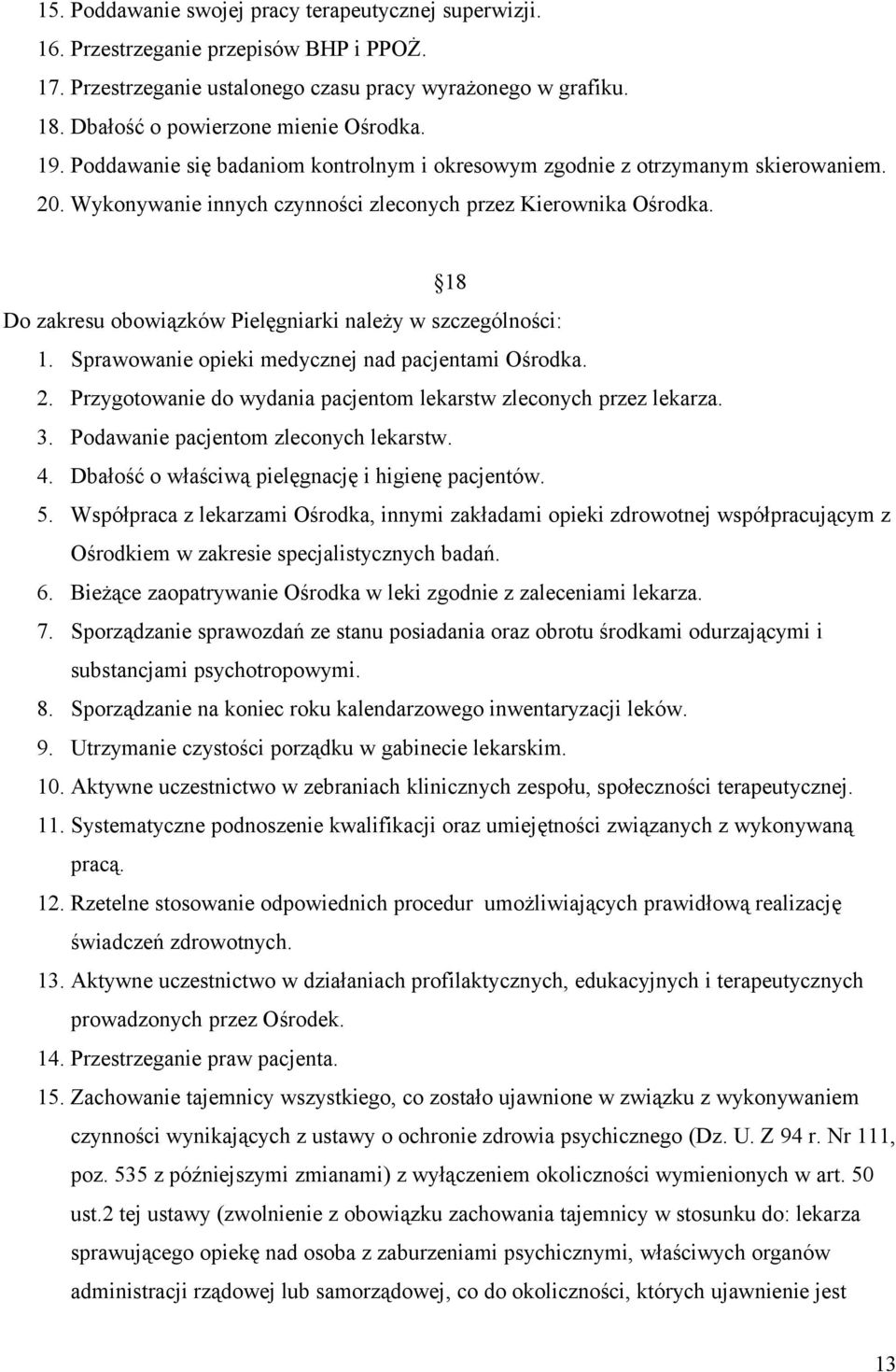 18 Do zakresu obowiązków Pielęgniarki należy w szczególności: 1. Sprawowanie opieki medycznej nad pacjentami Ośrodka. 2. Przygotowanie do wydania pacjentom lekarstw zleconych przez lekarza. 3.