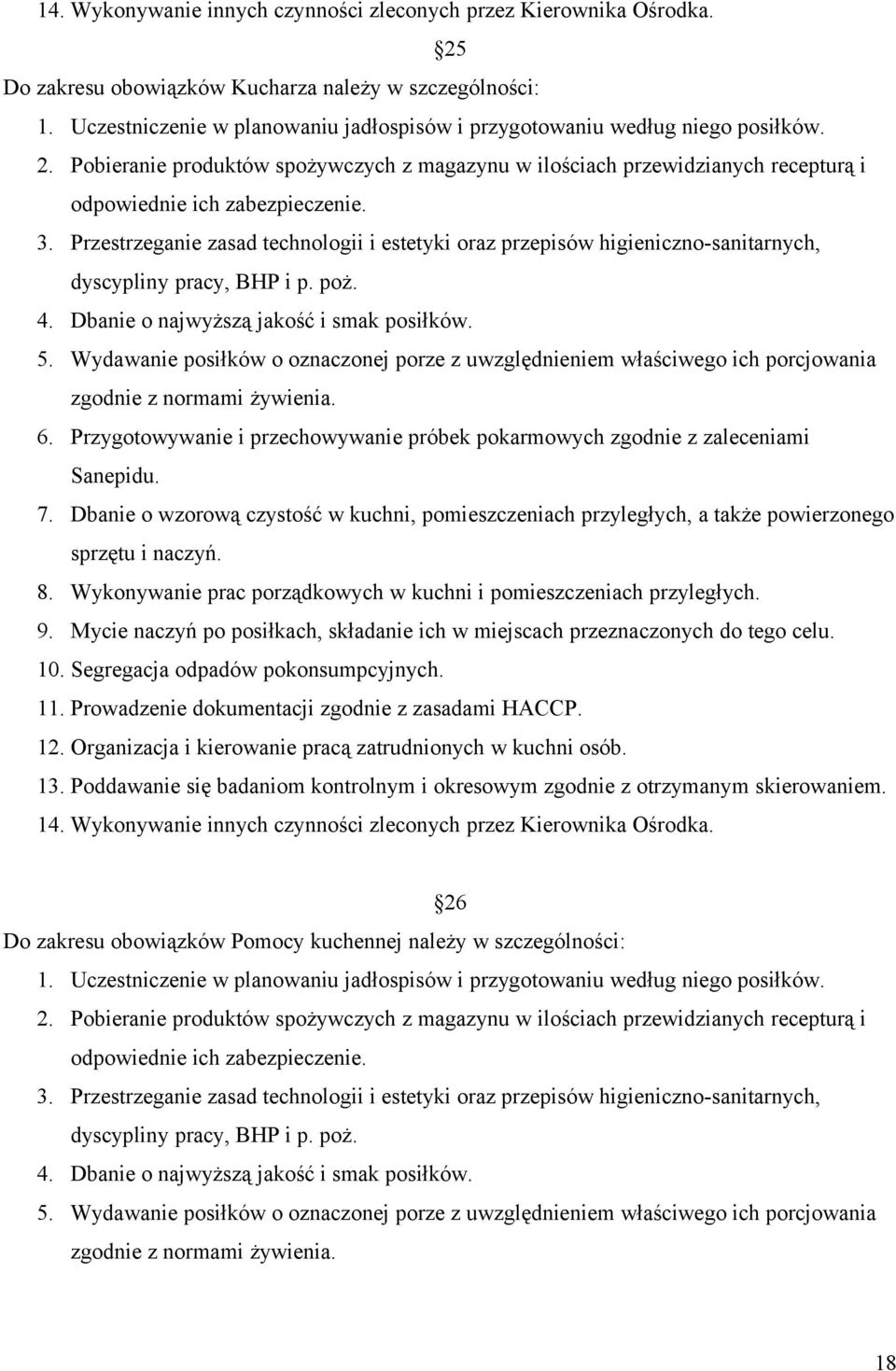 Przestrzeganie zasad technologii i estetyki oraz przepisów higieniczno-sanitarnych, dyscypliny pracy, BHP i p. poż. 4. Dbanie o najwyższą jakość i smak posiłków. 5.