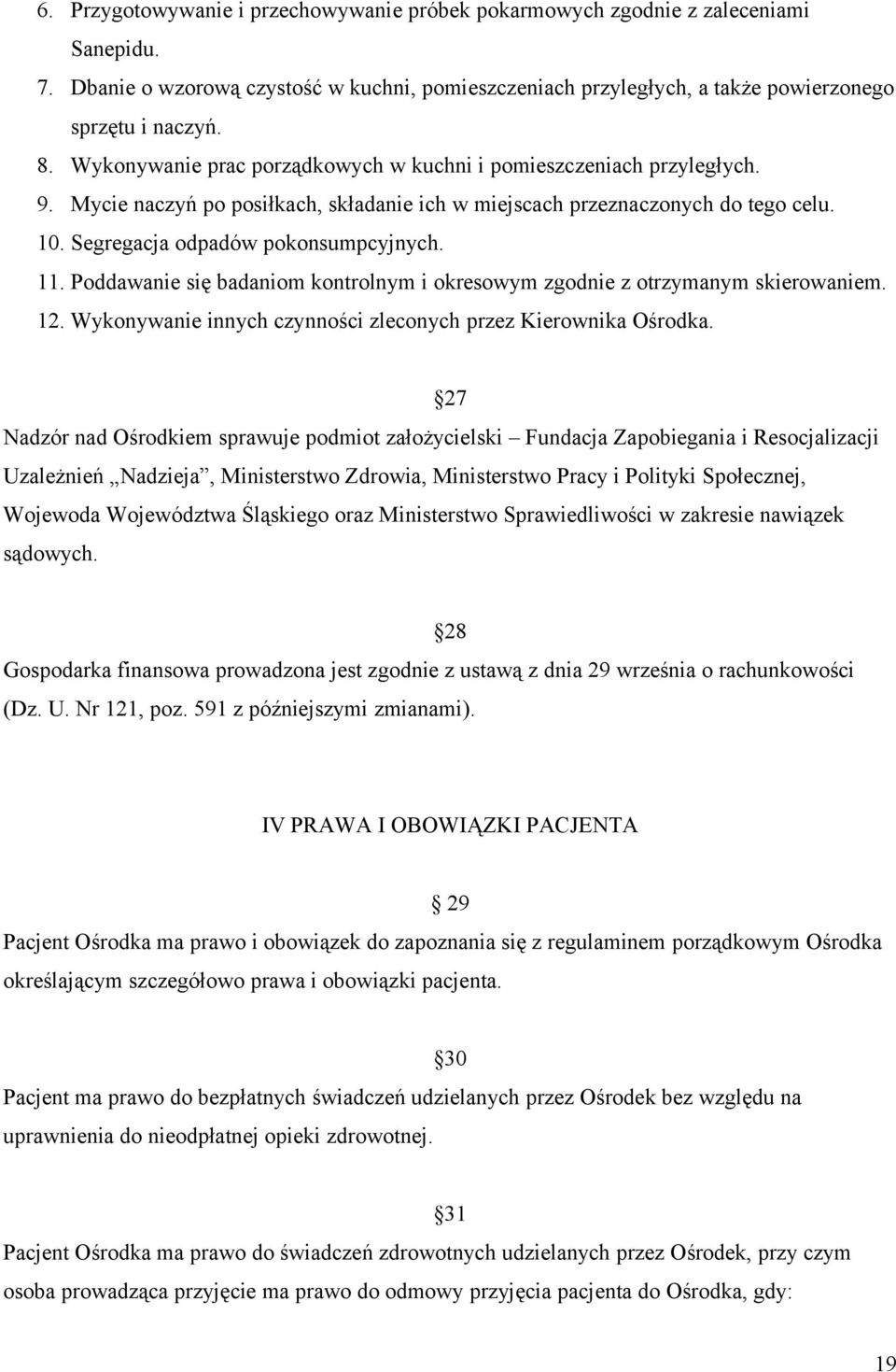 Poddawanie się badaniom kontrolnym i okresowym zgodnie z otrzymanym skierowaniem. 12. Wykonywanie innych czynności zleconych przez Kierownika Ośrodka.