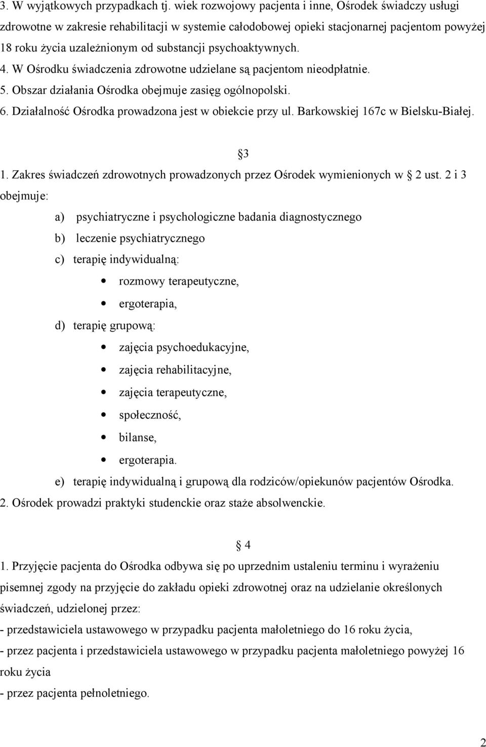 psychoaktywnych. 4. W Ośrodku świadczenia zdrowotne udzielane są pacjentom nieodpłatnie. 5. Obszar działania Ośrodka obejmuje zasięg ogólnopolski. 6.