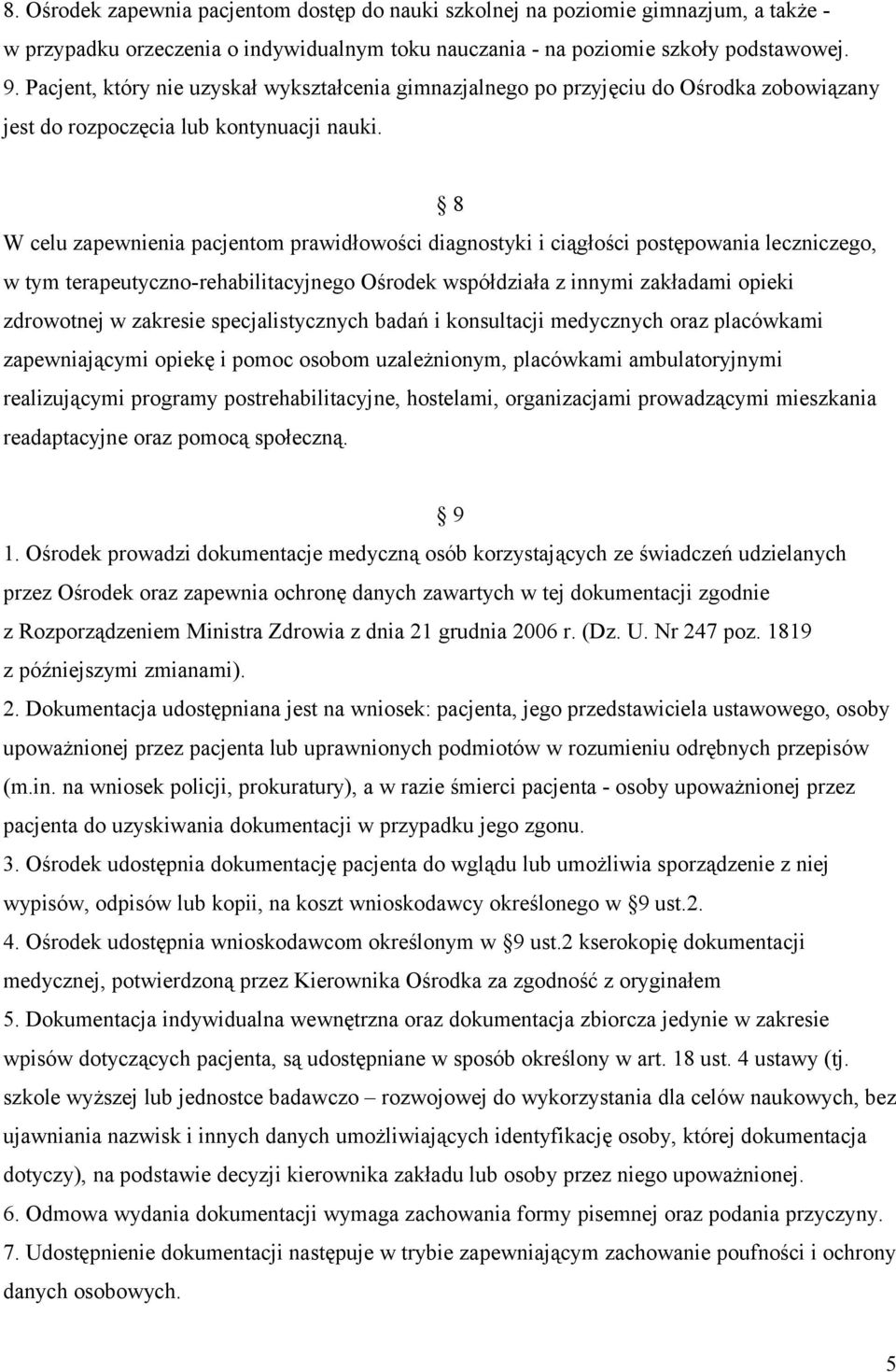 8 W celu zapewnienia pacjentom prawidłowości diagnostyki i ciągłości postępowania leczniczego, w tym terapeutyczno-rehabilitacyjnego Ośrodek współdziała z innymi zakładami opieki zdrowotnej w