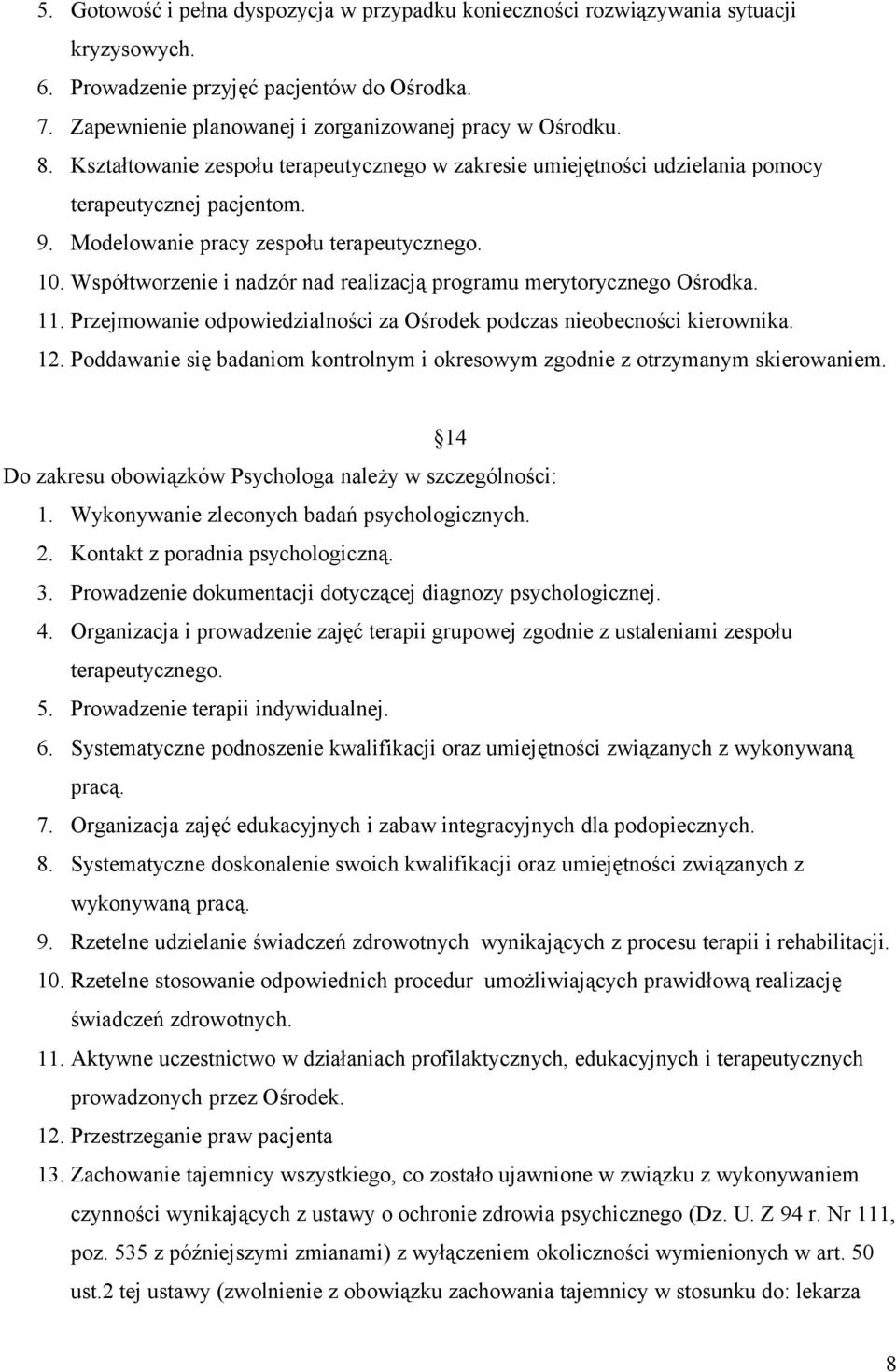 Współtworzenie i nadzór nad realizacją programu merytorycznego Ośrodka. 11. Przejmowanie odpowiedzialności za Ośrodek podczas nieobecności kierownika. 12.