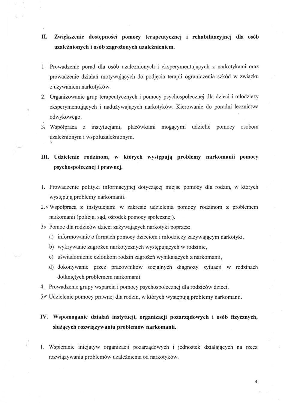 Organizowanie grup terapeutycznych i pomocy psychospolecznej dla dzieci i mlodziezy eksperymentujacych i naduzywajacych narkotyków. Kierowanie do poradni lecznictwa. odwykowego. 3.