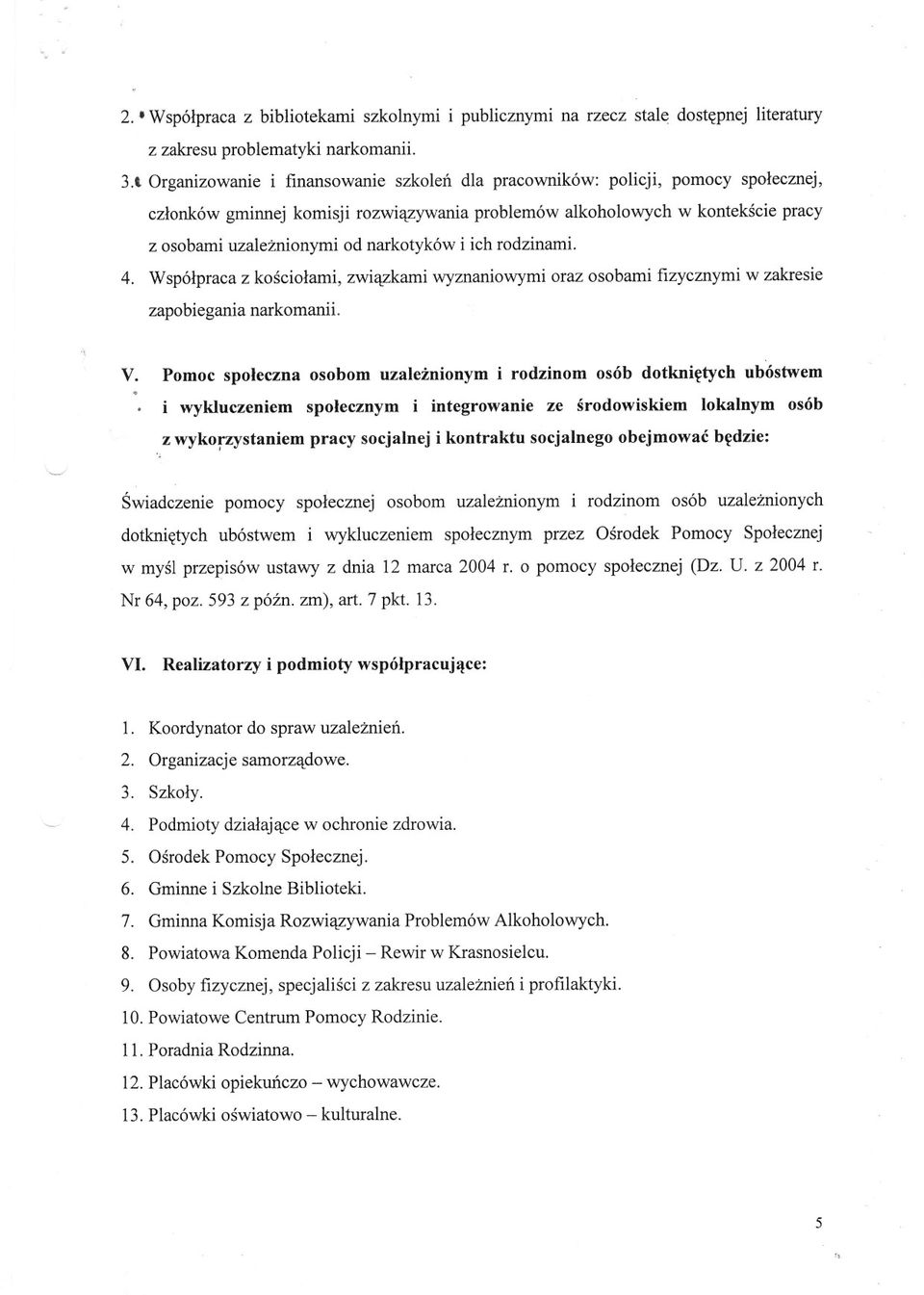 narkotyków i ich rodzinami. 4. Wspólpraca z kosciolami, zwiazkami wyznaniowymi oraz osobami fizycznymi w zakresie zapobiegania narkomanii. V.