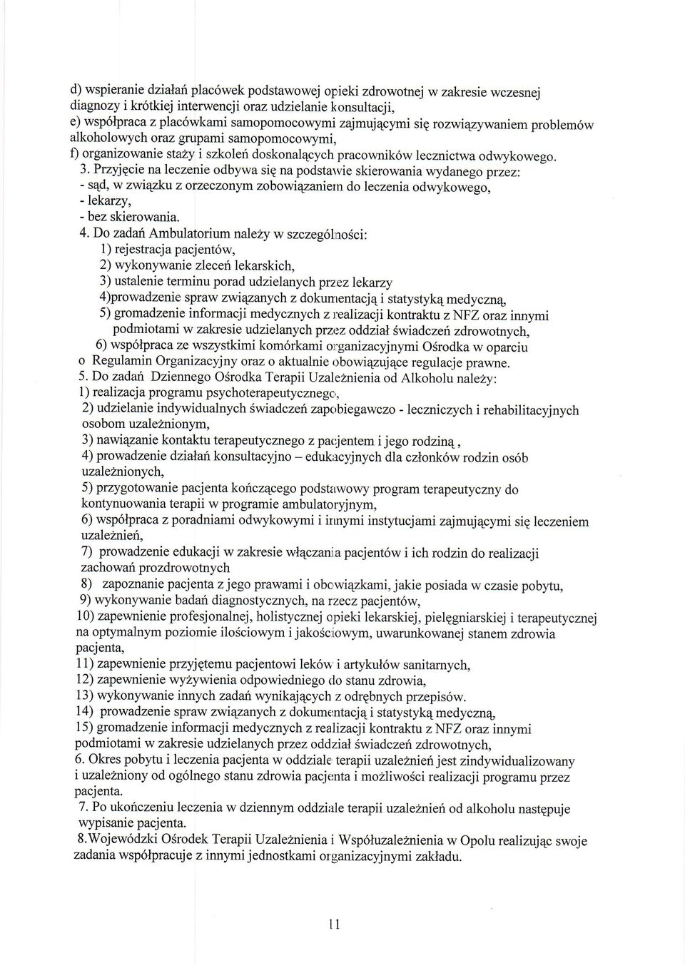 PrzyjEcie na leczenie odbywa sie na podstarvie skierowania wydanego przezl - sqd, w zwiqzku z orzeczonvm zobowiqzanien do leczenia odwykowego, -lekaruy, - bez skierowania. 4.