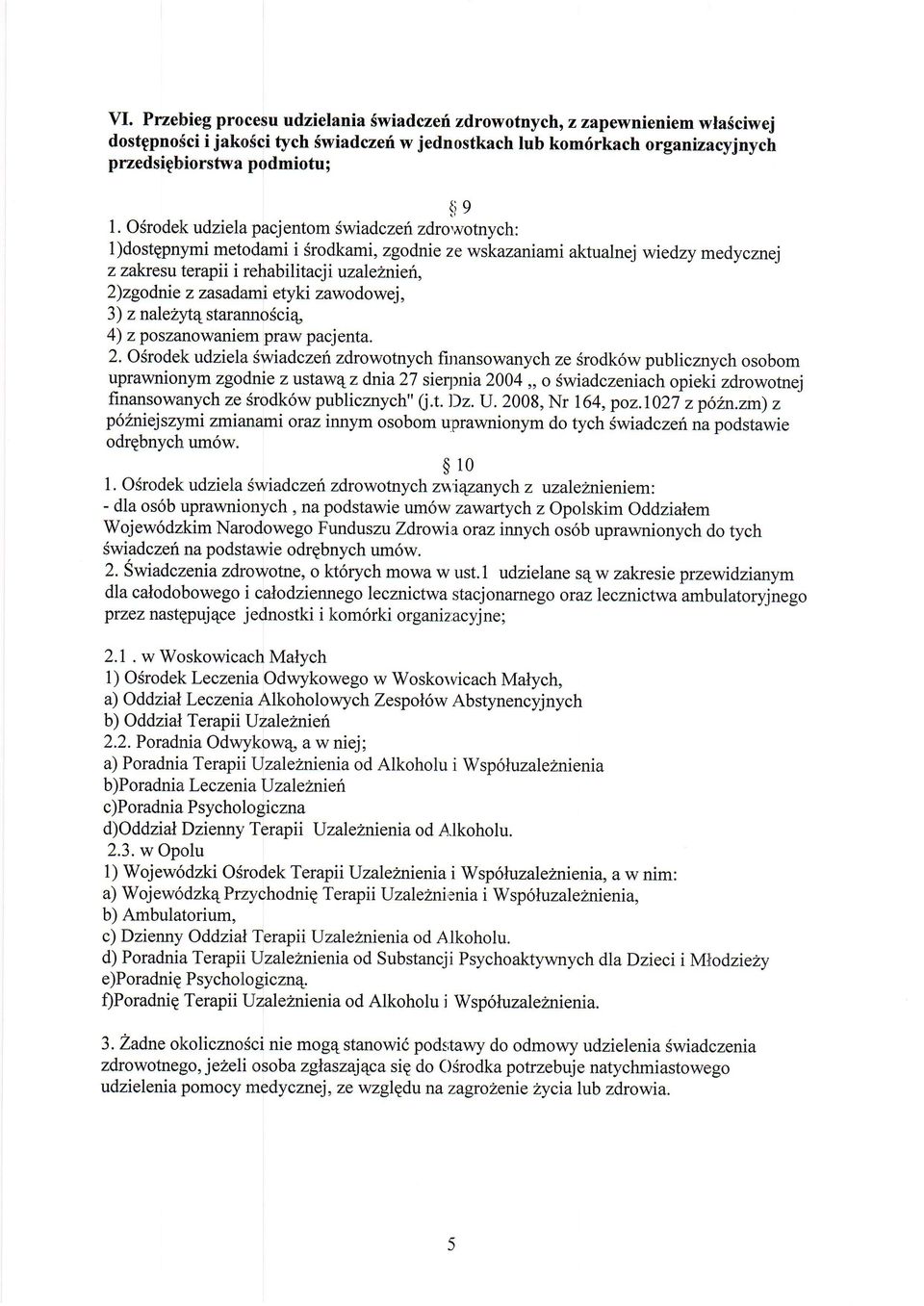 notnych: l)dostgpnymi metodami Srodkami, zgodnie ze wskazaniami aktualnej wiedzy medycznej z zal<r esu terapi i rehab i I itacj i uzalehniefi, 2)zgodnre z zasadani etyki zawodowej, 3) z nale?