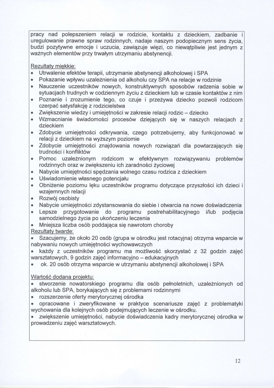 Rezultaty miekkie: o Utrwaleniefekt6w terapii, utrzymanie abstynencji alkoholowej i SPA o Pokazanie wptywu uzaleznienia od alkoholu czy SPA na relacje w rodzinie r Nauczenie uczestnik6w nowych,