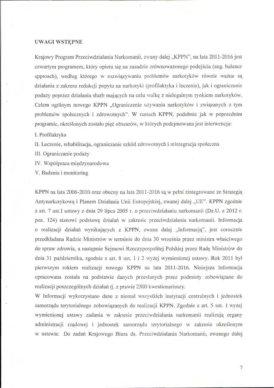 dzialania sluzb majqcych na celu walktt z nielegalnym rynkiem narkotyk6w. Celem og6lnym nowego KPPN,Ograniczenie uzywania narkotyk6w i zwiqzanych z tym problem6w spolecznych i zdrowotnych".