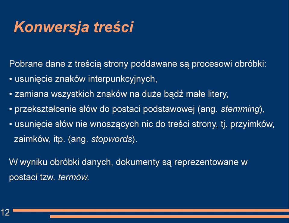 postaci podstawowej (ang. stemming), usunięcie słów nie wnoszących nic do treści strony, tj.