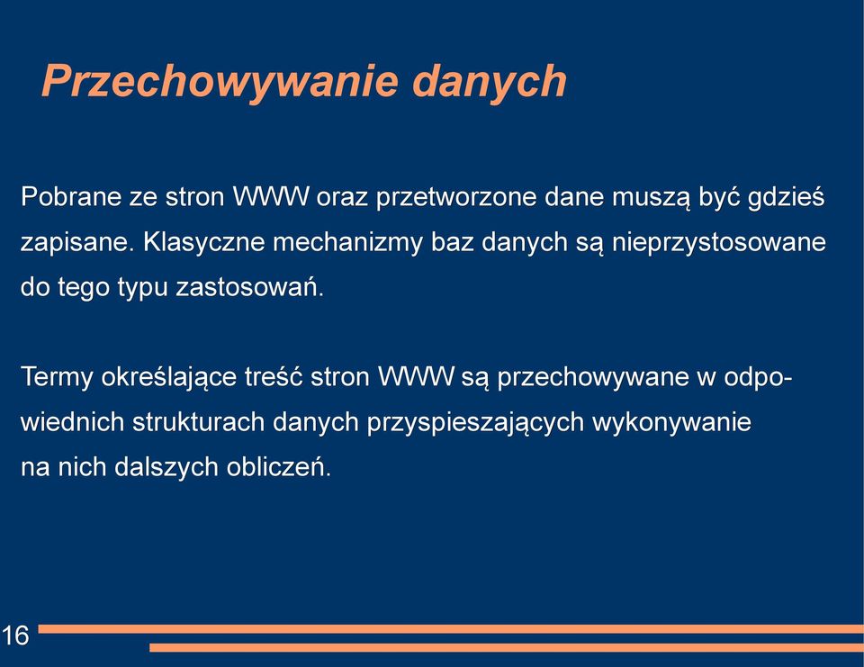 Klasyczne mechanizmy baz danych są nieprzystosowane do tego typu zastosowań.