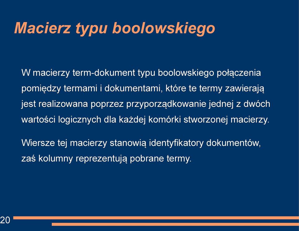 przyporządkowanie jednej z dwóch wartości logicznych dla każdej komórki stworzonej