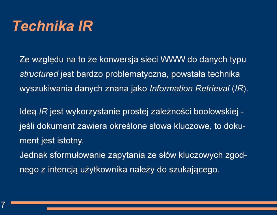 Ideą IR jest wykorzystanie prostej zależności boolowskiej - jeśli dokument zawiera określone słowa