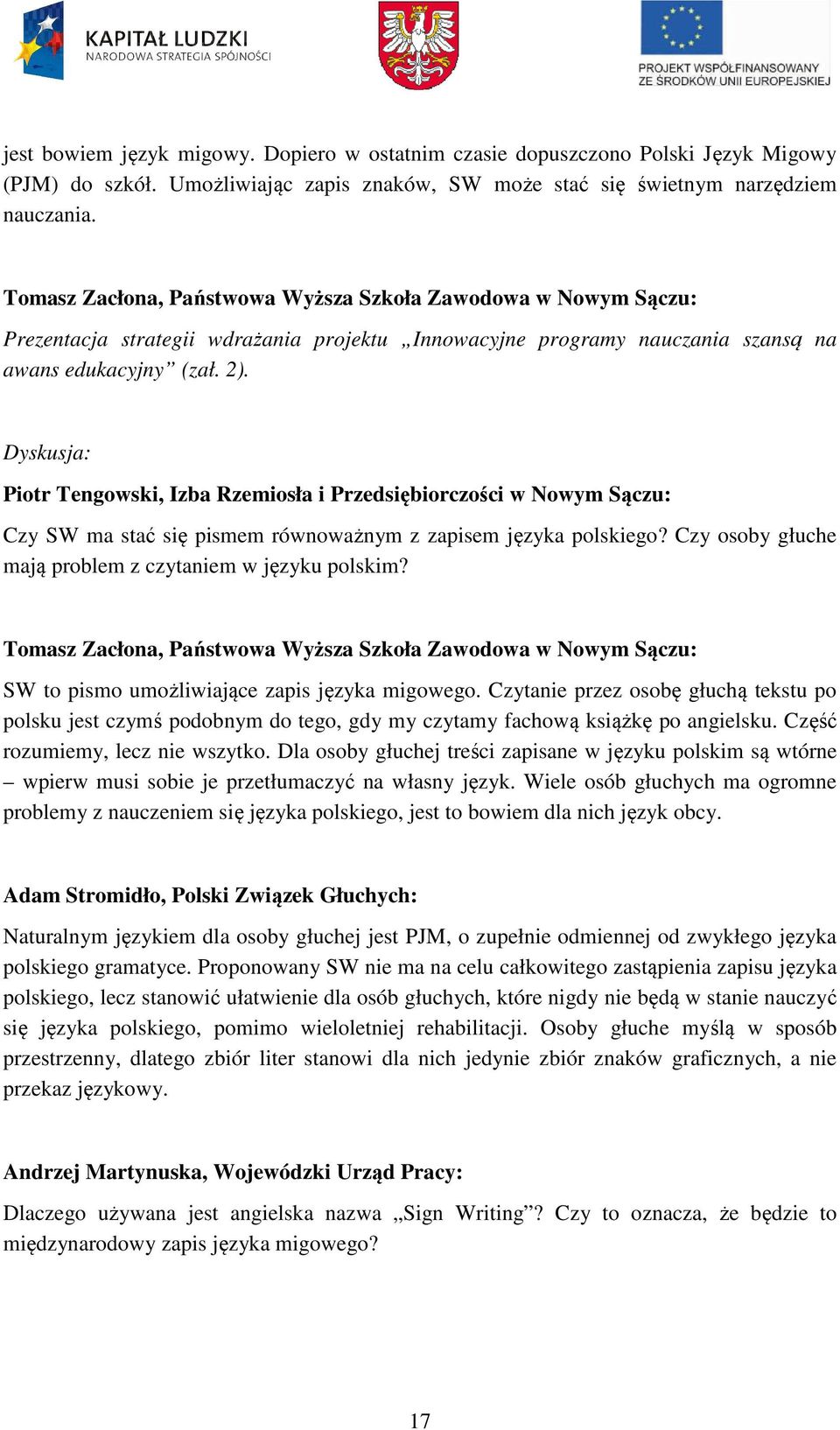 Dyskusja: Piotr Tengowski, Izba Rzemiosła i Przedsiębiorczości w Nowym Sączu: Czy SW ma stać się pismem równoważnym z zapisem języka polskiego?