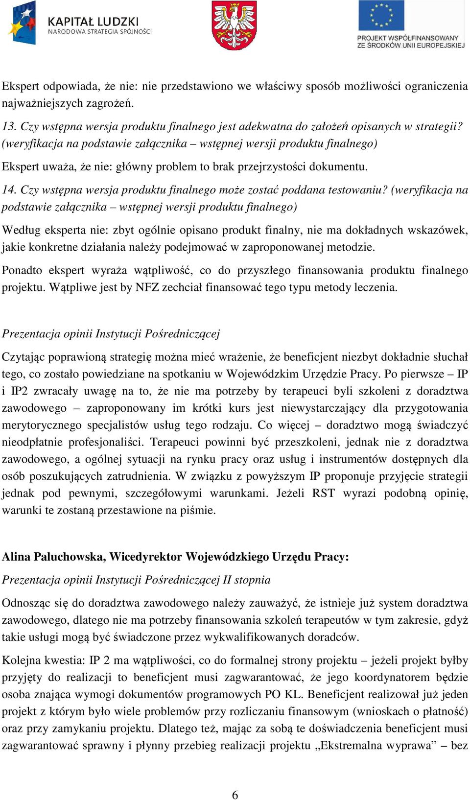 (weryfikacja na podstawie załącznika wstępnej wersji produktu finalnego) Ekspert uważa, że nie: główny problem to brak przejrzystości dokumentu. 14.