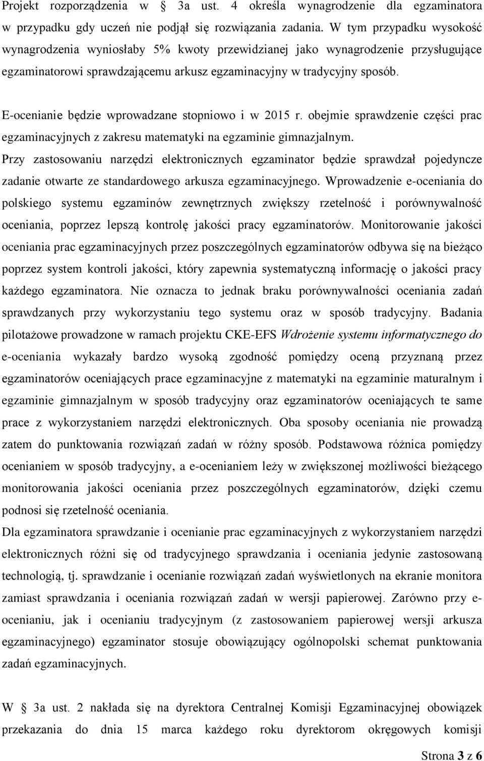 E-ocenianie będzie wprowadzane stopniowo i w 2015 r. obejmie sprawdzenie części prac egzaminacyjnych z zakresu matematyki na egzaminie gimnazjalnym.