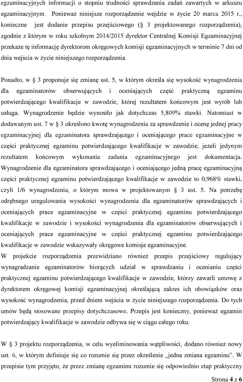 dyrektorom okręgowych komisji egzaminacyjnych w terminie 7 dni od dnia wejścia w życie niniejszego rozporządzenia. Ponadto, w 3 proponuje się zmianę ust.