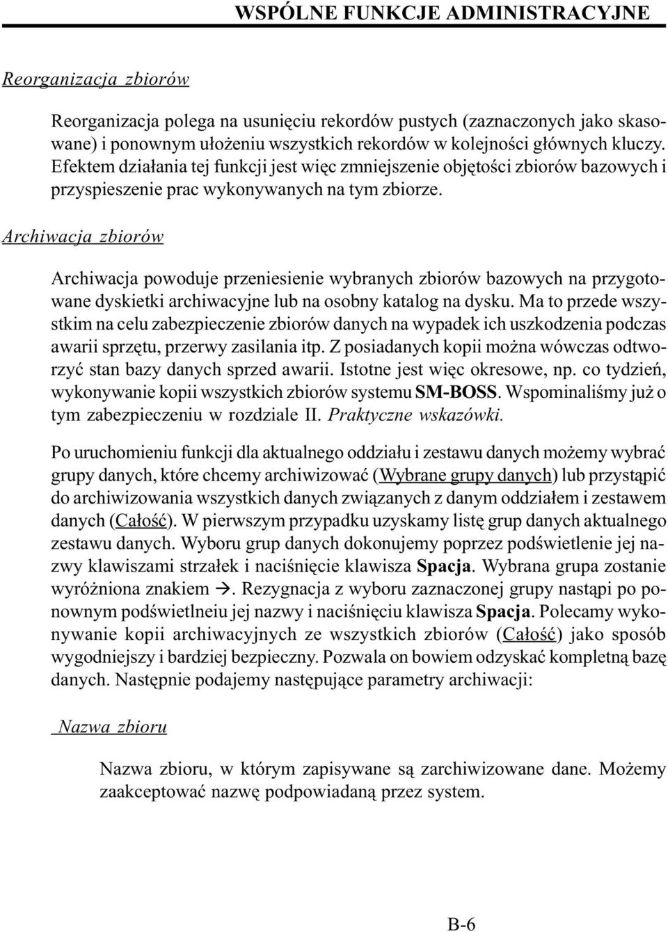 Archiwacja zbiorów Archiwacja powoduje przeniesienie wybranych zbiorów bazowych na przygotowane dyskietki archiwacyjne lub na osobny katalog na dysku.