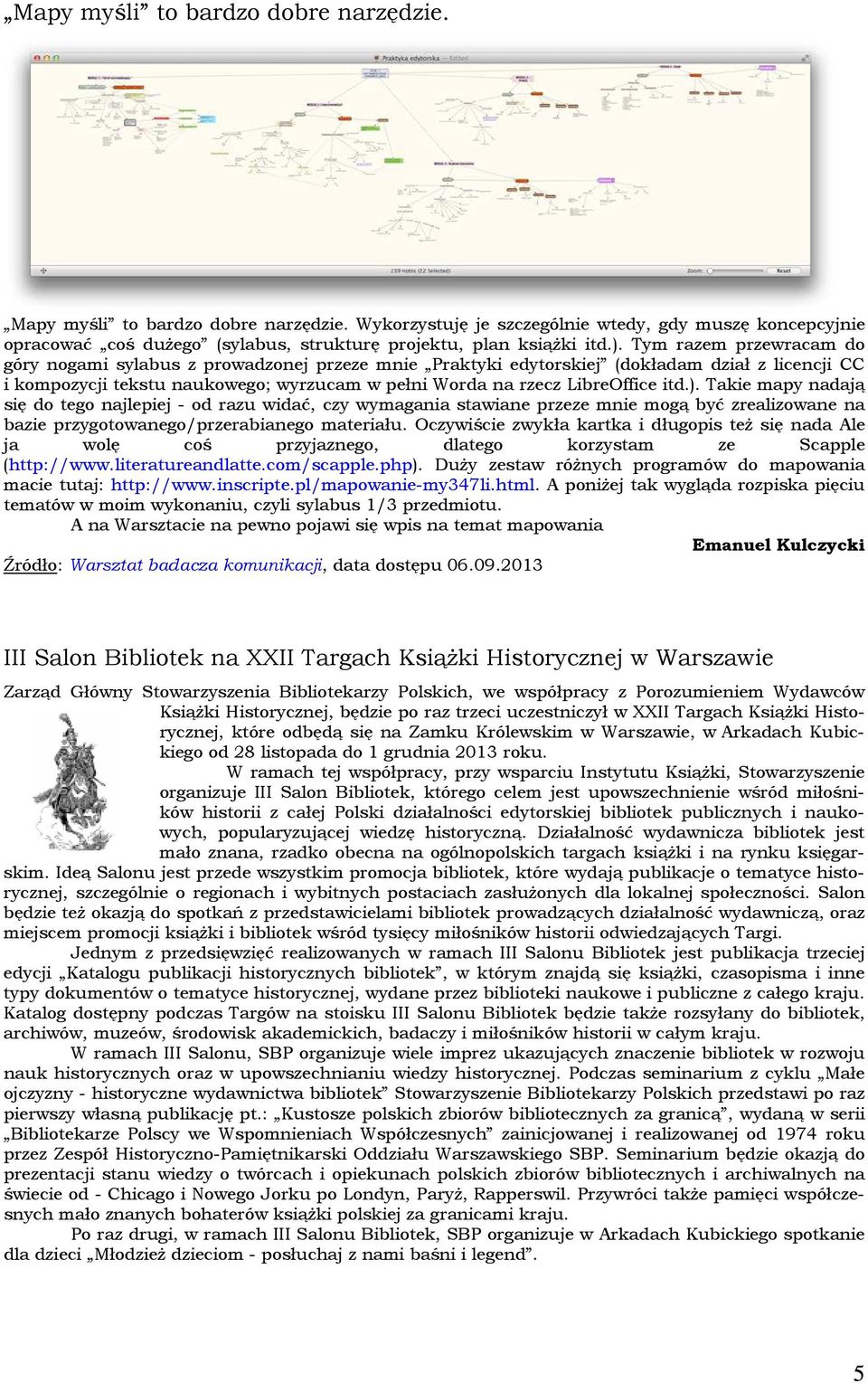 Tym razem przewracam do góry nogami sylabus z prowadzonej przeze mnie Praktyki edytorskiej (dokładam dział z licencji CC i kompozycji tekstu naukowego; wyrzucam w pełni Worda na rzecz LibreOffice itd.