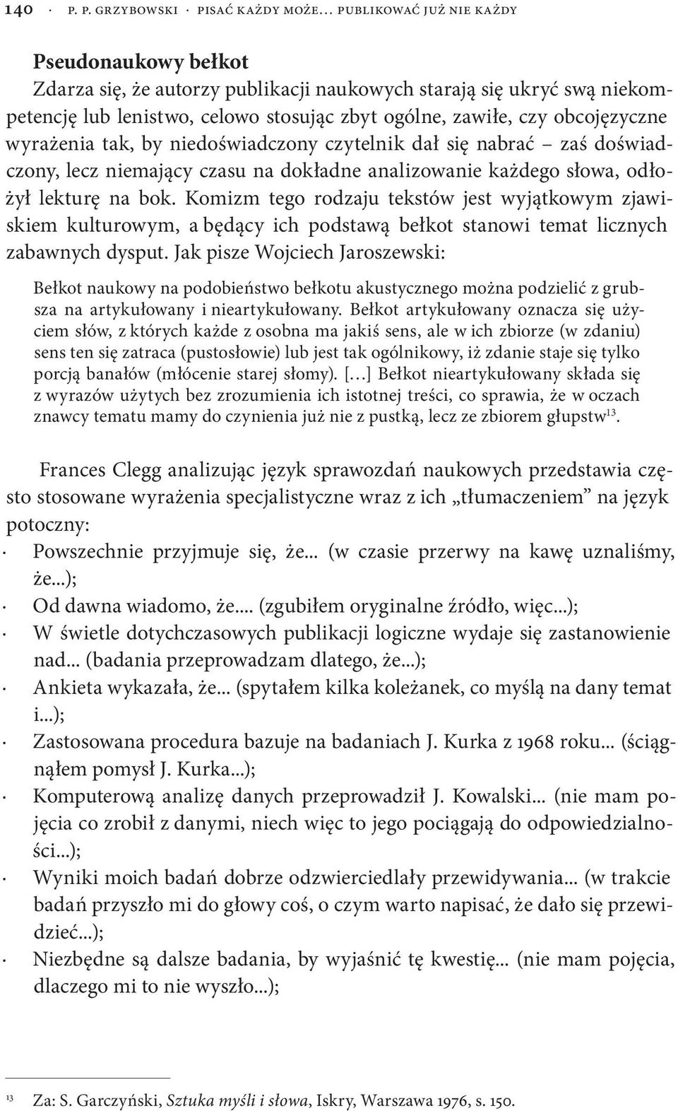 ogólne, zawiłe, czy obcojęzyczne wyrażenia tak, by niedoświadczony czytelnik dał się nabrać zaś doświadczony, lecz niemający czasu na dokładne analizowanie każdego słowa, odłożył lekturę na bok.