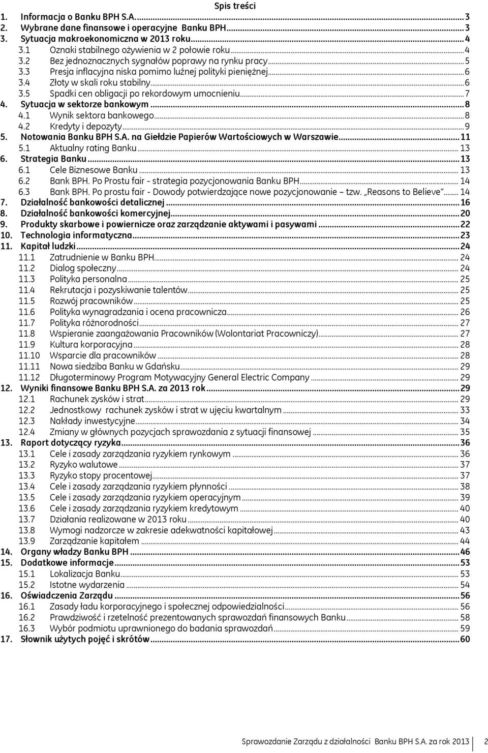 .. 7 4. Sytuacja w sektorze bankowym... 8 4.1 Wynik sektora bankowego... 8 4.2 Kredyty i depozyty... 9 5. Notowania Banku BPH S.A. na Giełdzie Papierów Wartościowych w Warszawie... 11 5.